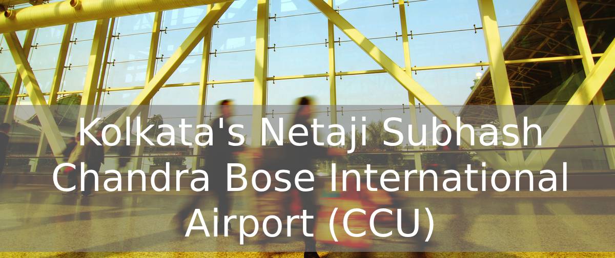 Kolkata’s Netaji Subhash Chandra Bose International Airport (CCU)